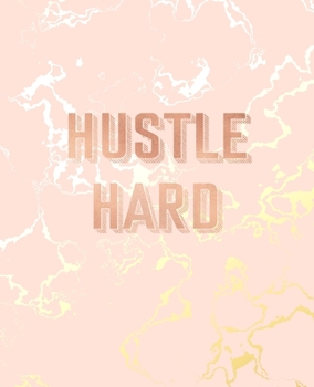 Hustle Hard: Inspirational Quote Notebook, Beautiful Pink Marble and Gold | 7.5 x 9.25, 120 College Ruled Pages