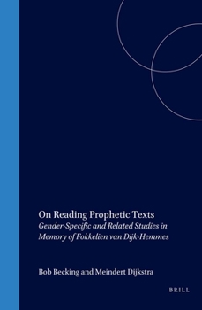 Hardcover On Reading Prophetic Texts: Gender-Specific and Related Studies in Memory of Fokkelien Van Dijk-Hemmes Book