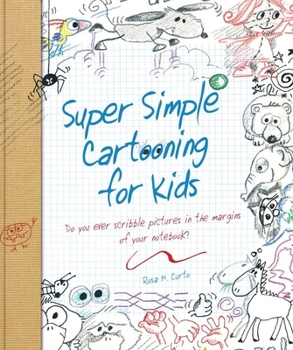 Paperback Super Simple Cartooning for Kids: Do You Ever Scribble Pictures in the Margins of Your Notebook? Book