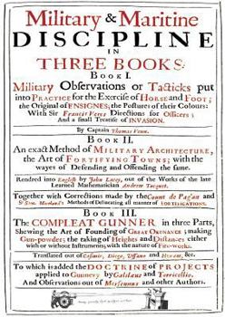 Venn's Military & Maritime Discipline 1672: In Three Books... Military Observations on Tacticks Put Into Practice for the Exercise of Horse and Foot... an Exact Method of Military Architecture... the 