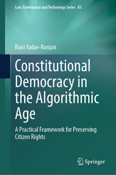 Hardcover Constitutional Democracy in the Algorithmic Age: A Practical Framework for Preserving Citizen Rights Book