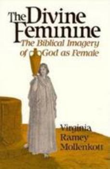 Paperback The Divine Feminine: The Biblical Imagery of God as Female Book