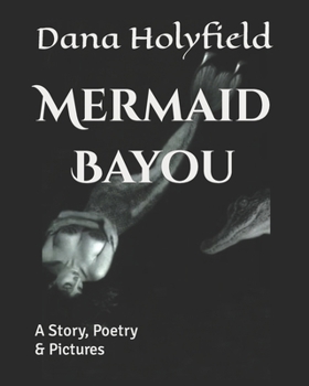 Paperback Mermaid Bayou: A Story, Poetry & Pictures Book