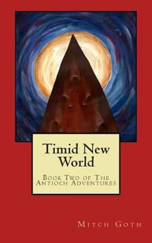 Paperback Timid New World: Book Two of The Antioch Adventures Book