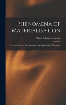 Hardcover Phenomena of Materialisation: A Contribution to the Investigation of Mediumistic Teleplastics Book