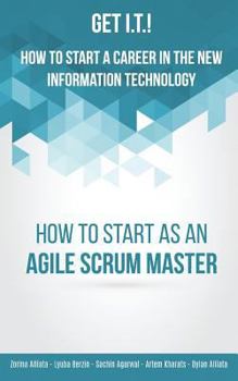 Paperback Get I.T.! How to Start a Career in the New Information Technology: How to Start as an Agile Scrum Master Book