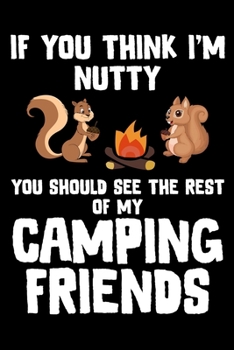 Paperback If You Think I'M Nutty You Should See The Rest Of My Camping Friends: Perfect RV Journal/Camping Diary or Gift for Campers: Over 120 Pages with Prompt Book