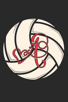 A: Volleyball Journal Monogram Initial A Personalized Volleyball Gift for Players Coach Students Teachers (Volleyball Lovers)