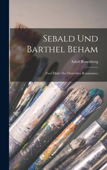 Hardcover Sebald Und Barthel Beham: Zwei Maler Der Deutschen Renaissance [German] Book