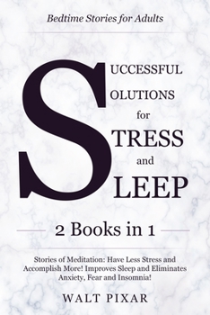 Paperback Bedtime Stories for Adults-SUCCESSFUL SOLUTIONS FOR STRESS AND SLEEP-2 BOOKS IN 1: Stories of Meditation: Have Less Stress and Accomplish More ! Impro Book