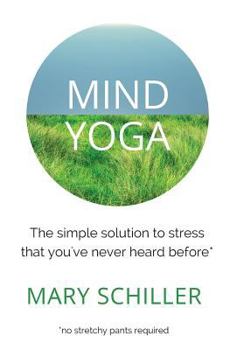 Paperback Mind Yoga: The simple solution to stress that you've never heard before Book