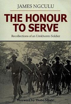 The Honour to Serve: Recollections of an Umkhonto Soldier