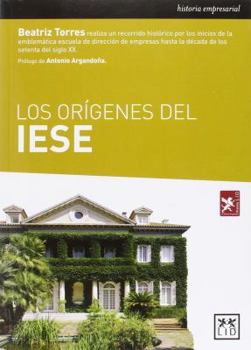 Paperback Los Orígenes del Iese: Un Estudio Sobre La Historia, La Trayectoria y Las Características del Instituto de Estudios Superiores de la Empresa, [Spanish] Book