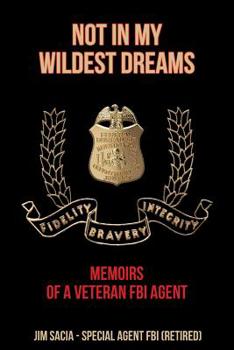 Paperback Not in My Wildest Dreams: Memoirs of a Veteran FBI Agent Book