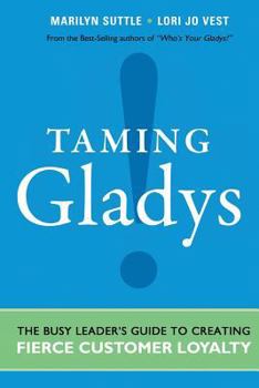 Paperback Taming Gladys!: The Busy Leader's Guide to Creating Fierce Customer Loyalty Book