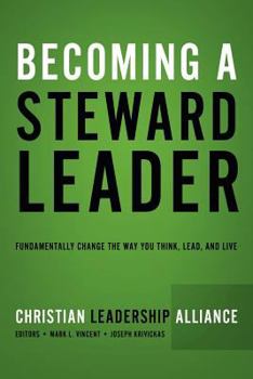 Paperback Becoming a Steward Leader: Fundamentally Change the Way You Think, Lead, and Live Book