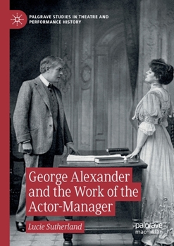 Paperback George Alexander and the Work of the Actor-Manager Book