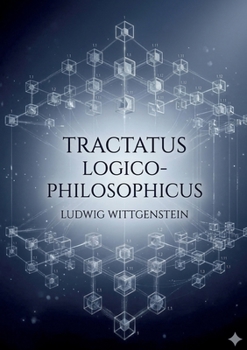 Tractatus Logico-Philosophicus: by Ludwig Wittgenstein