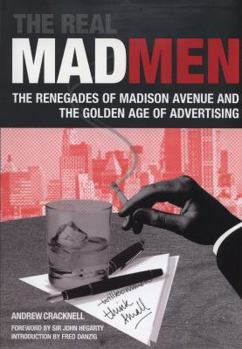 Hardcover The Real Mad Men: The Renegades of Madison Avenue and the Golden Age of Advertising Book