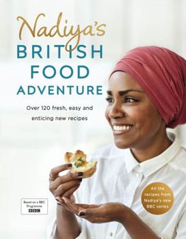 Hardcover Nadiya's British Food Adventure: Over 120 Fresh, Easy and Enticing New Recipes Book