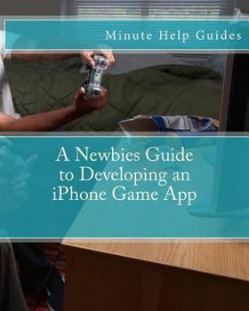 Paperback A Newbies Guide to Developing an iPhone Game App Book