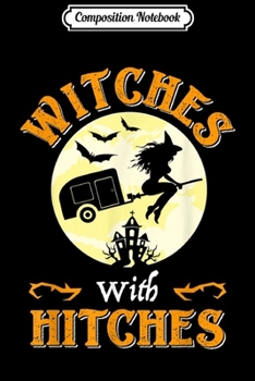 Paperback Composition Notebook: Witches With Hitches Gift Funny Camping Halloween Journal/Notebook Blank Lined Ruled 6x9 100 Pages Book