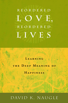 Paperback Reordered Love, Reordered Lives: Learing the Deep Meaning of Happiness Book