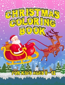 Christmas Coloring Book for Kids Ages 8-12: A Fantastic Holiday Christmas Decoration Gift from Mom Dad for Kids