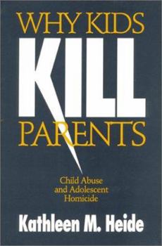 Paperback Why Kids Kill Parents: Child Abuse and Adolescent Homicide Book