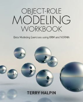 Paperback Object-Role Modeling Workbook: Data Modeling Exercises using ORM and NORMA Book