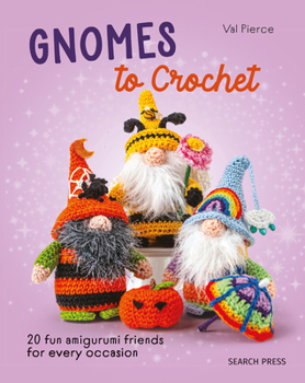 Hardcover Gnomes to Crochet: 20 Fun Amigurumi Friends for Every Occasion Book
