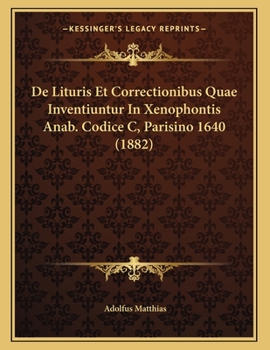 Paperback De Lituris Et Correctionibus Quae Inventiuntur In Xenophontis Anab. Codice C, Parisino 1640 (1882) [Latin] Book