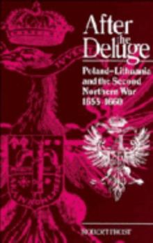 Hardcover After the Deluge: Poland-Lithuania and the Second Northern War, 1655 1660 Book