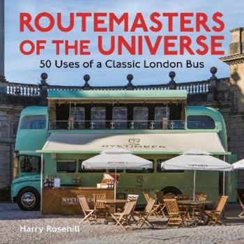 Routemasters of the Universe: 50 Uses of a Classic London Bus