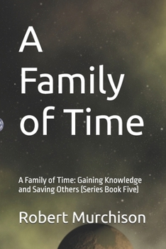 A Family of Time: A Family of Time: Gaining Knowledge and Saving Others (Series Book Five)