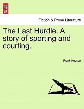 Paperback The Last Hurdle. a Story of Sporting and Courting. Book