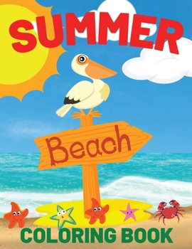 Summer Beach Coloring Book: Beach Life and Summer-Themed Coloring Pages For Kids Ages 4-8