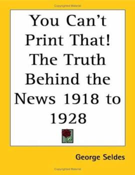 Paperback You Can't Print That! The Truth Behind the News 1918 to 1928 Book