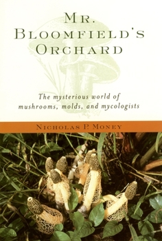 Hardcover Mr. Bloomfield's Orchard: The Mysterious World of Mushrooms, Molds, and Mycologists Book