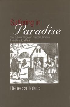 Hardcover Suffering in Paradise: The Bubonic Plague in English Literary Studies from More to Milton Book