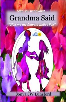 Paperback I Can Still Hear What Grandma Said "give Me My Flowers While I Live" Book