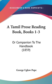 Hardcover A Tamil Prose Reading Book, Books 1-3: Or Companion To The Handbook (1859) Book