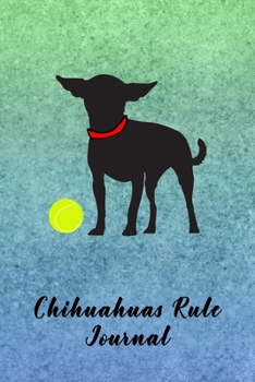 Paperback Chihuahuas Rule Journal: Journal Notebook Gift for Dog and Puppy Lovers Book