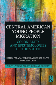 Hardcover Central American Young People Migration: Coloniality and Epistemologies of the South Book