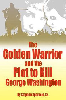 Paperback The Golden Warrior: And the Plot to Kill George Washington Book