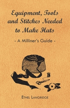 Paperback Equipment, Tools and Stitches Needed to Make Hats - A Milliner's Guide Book