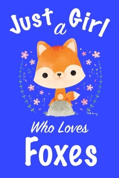 Paperback Just A Girl Who Loves Foxes: journal for girls, notebook for girls, funny gift for girl Book