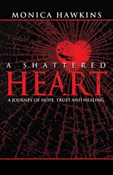 Paperback A Shattered Heart: A Journey of Hope, Trust, and Healing Book