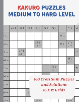 Paperback Kakuro Puzzles Medium to Hard Level: 160 Cross Sum Puzzles and Solutions, 16 x 12 Grids, 8.5" X 11" Book