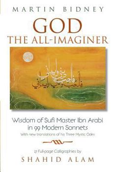 Paperback God the All-Imaginer: Wisdom of Sufi Master Ibn Arabi in 99 Modern Sonnets Book